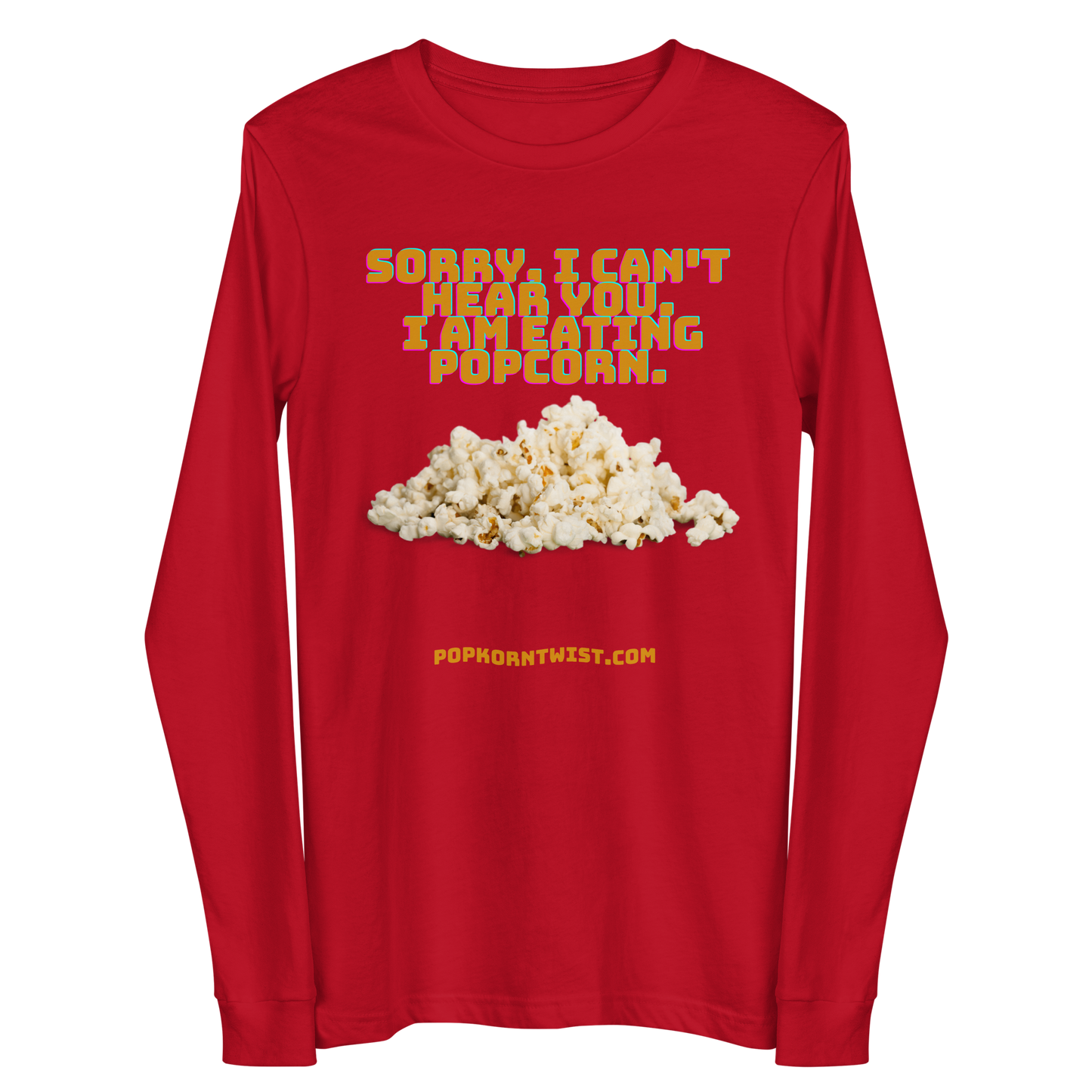 Long Sleeve Tee -  Sorry. I can't Hear You. I am eating popcorn.