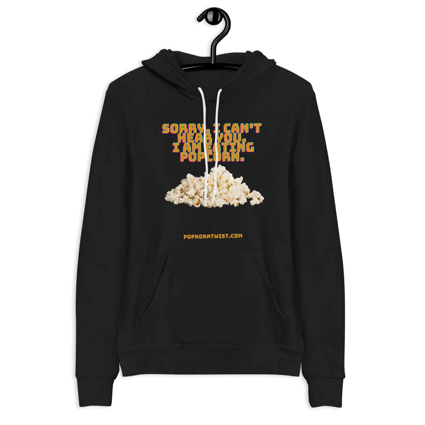 Hoodie - Sorry. I can't Hear You. I am eating popcorn.