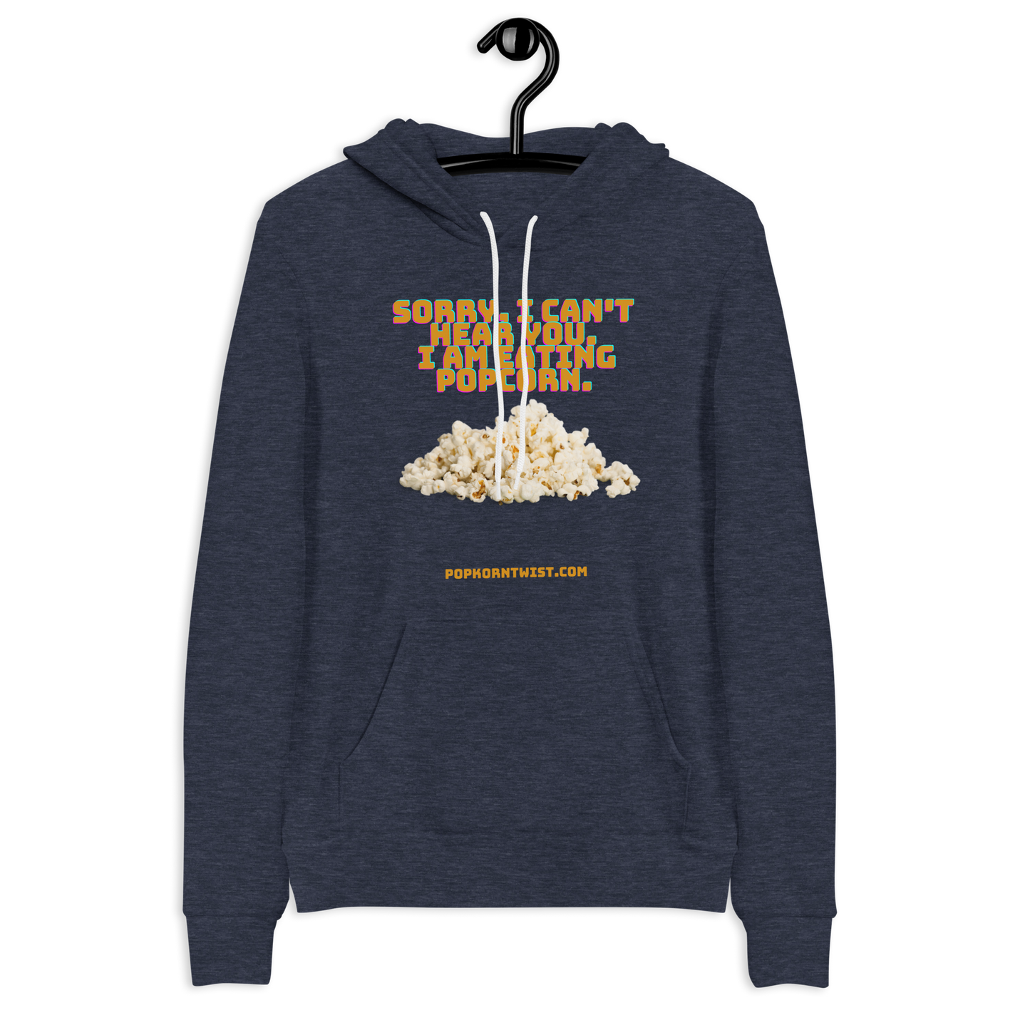 Hoodie - Sorry. I can't Hear You. I am eating popcorn.
