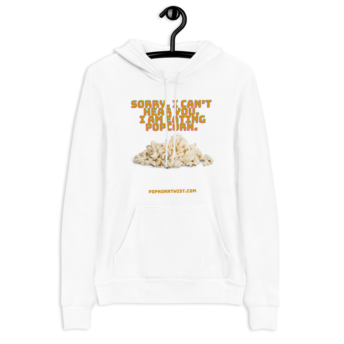 Hoodie - Sorry. I can't Hear You. I am eating popcorn.