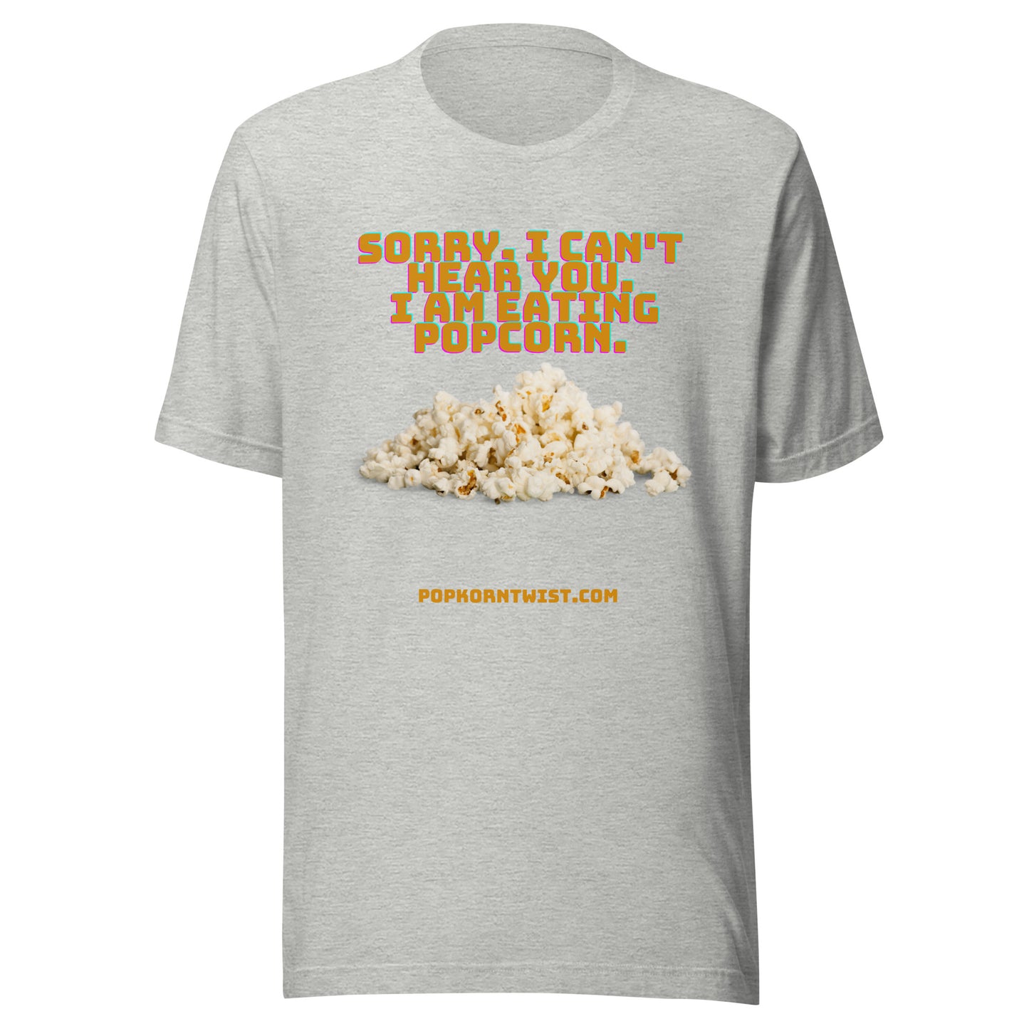 T-shirt - Sorry. I can't Hear You. I am eating popcorn.