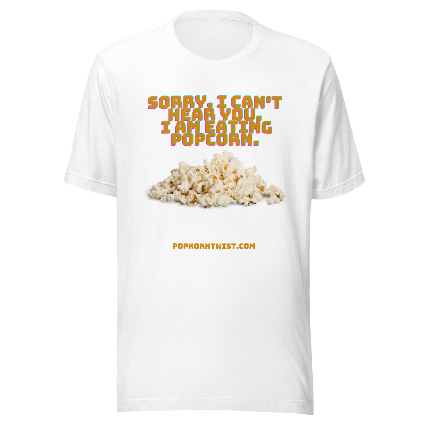 T-shirt - Sorry. I can't Hear You. I am eating popcorn.