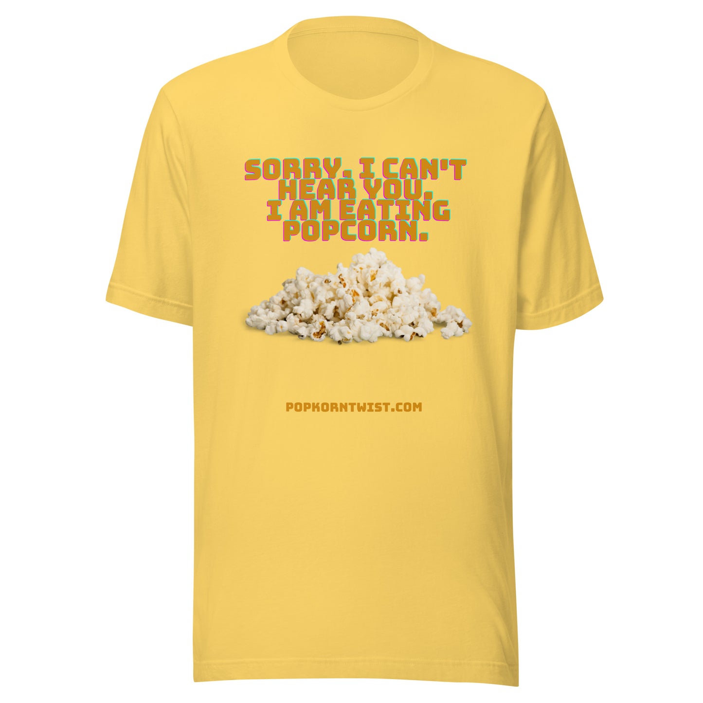 T-shirt - Sorry. I can't Hear You. I am eating popcorn.