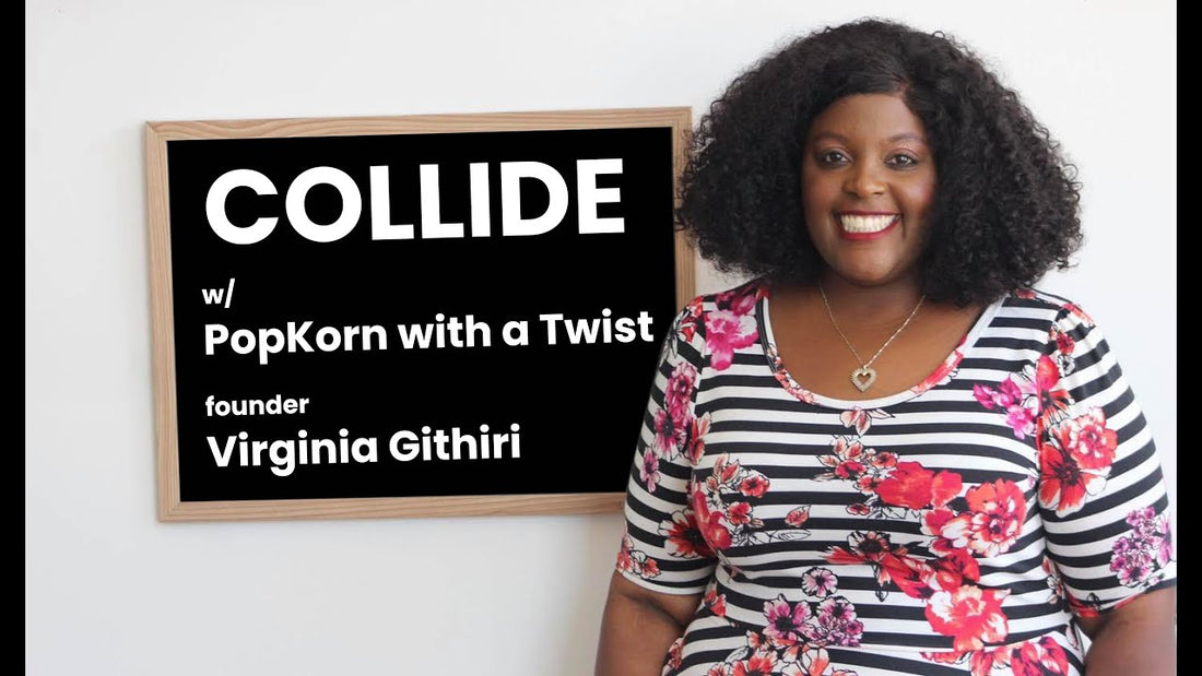 COLLIDE w/ PopKorn Kernels with a Twist founder Virginia Githiri (November 2020)