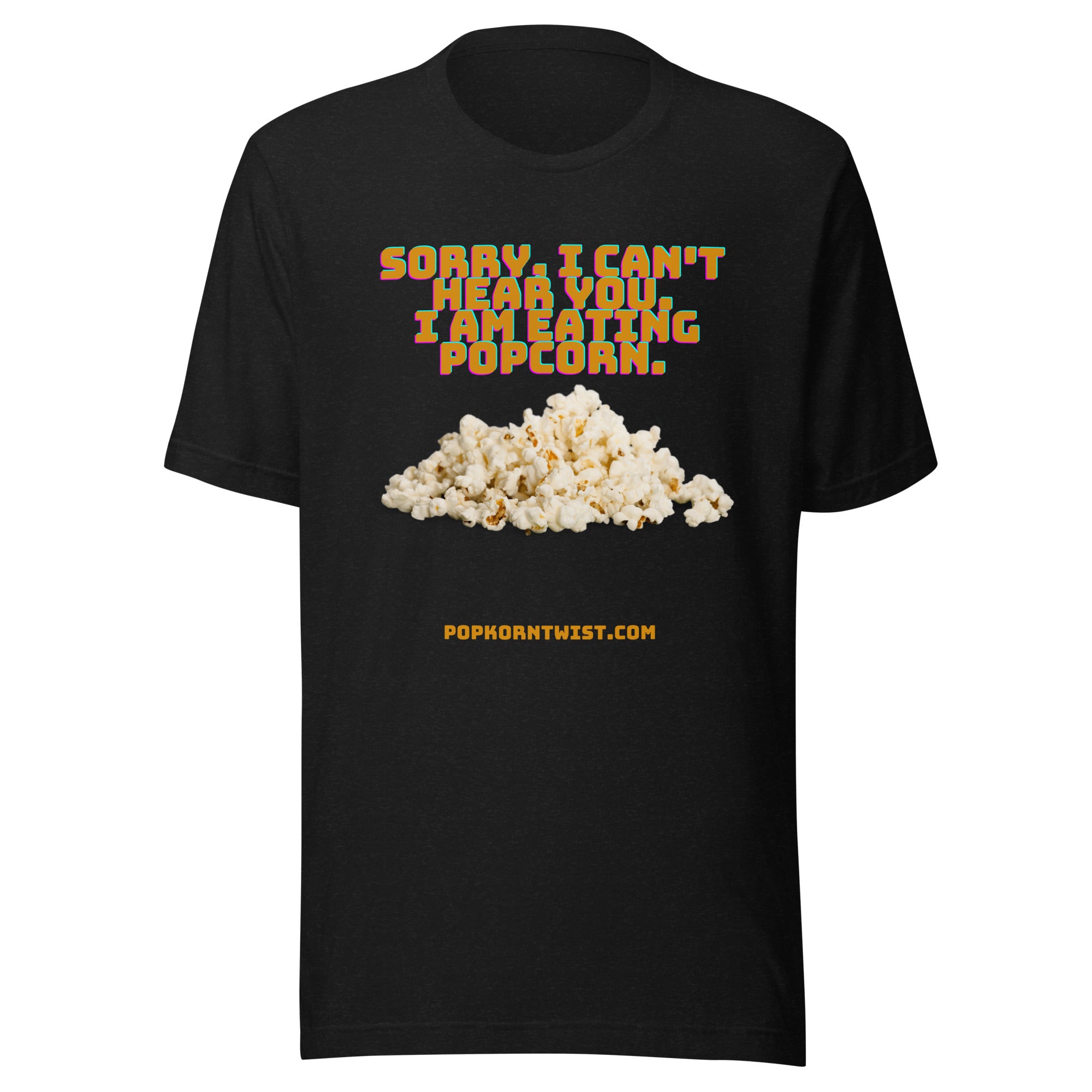 T shirt Sorry. I can t Hear You. I am eating popcorn