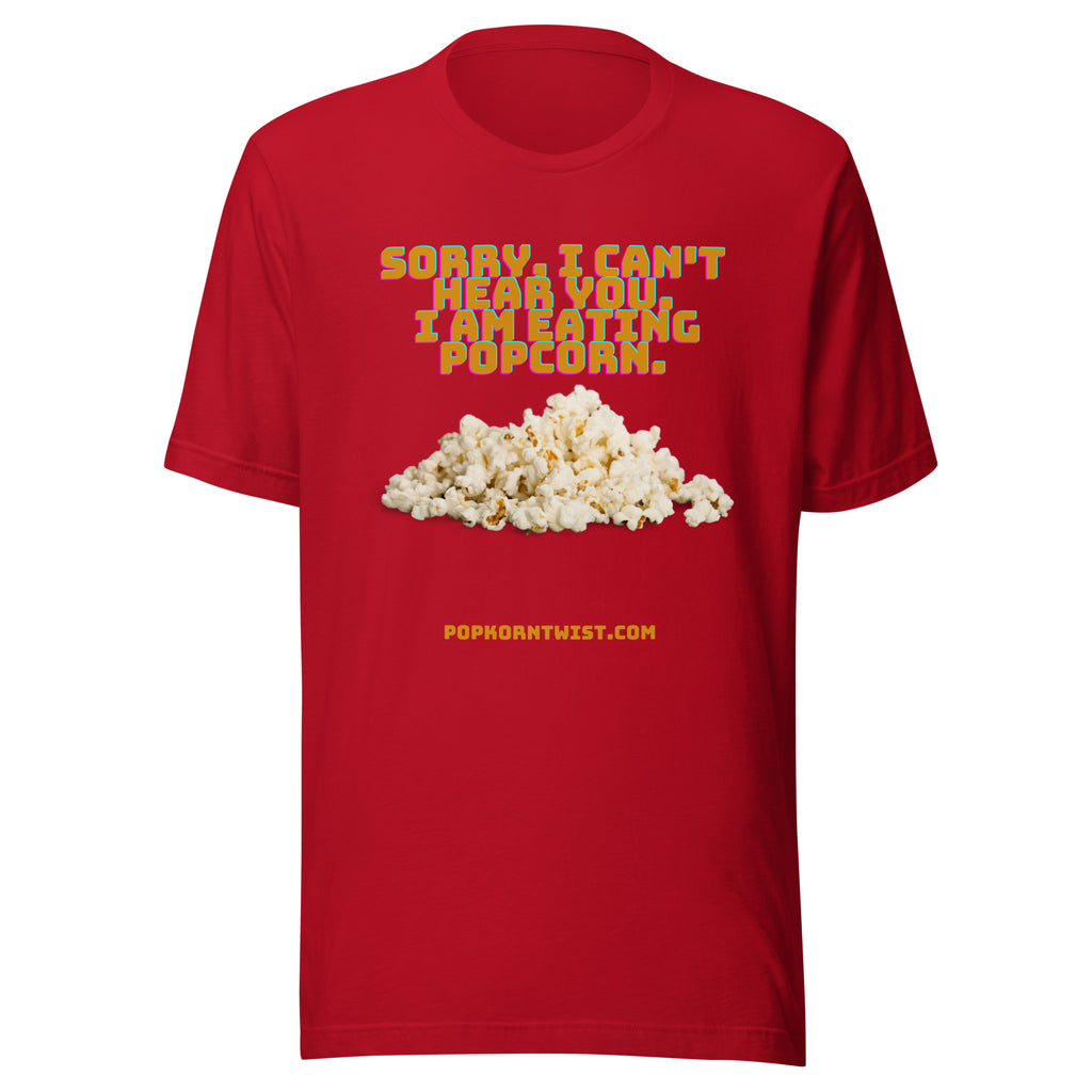T-shirt -  Sorry. I can't Hear You. I am eating popcorn.
